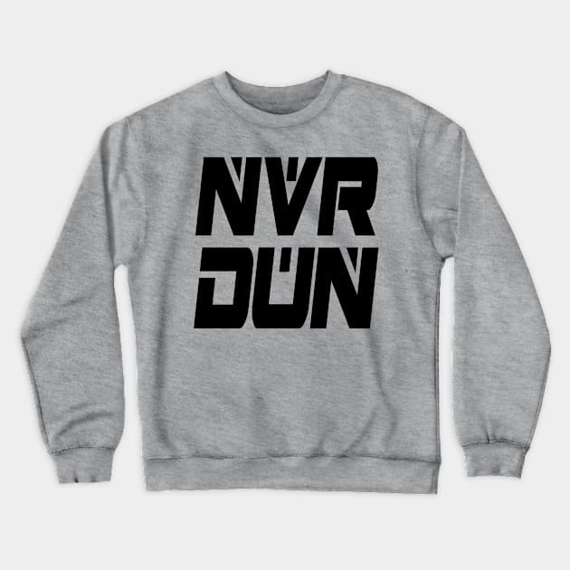 NVR DUN (Black) Crewneck Sweatshirt by Zombie Squad Clothing